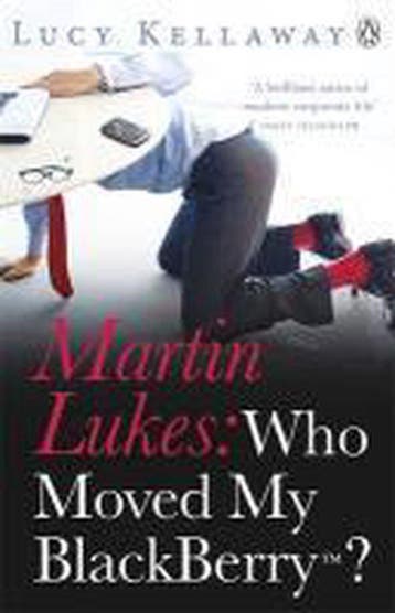 Martin Lukes: Who Moved My Blackberry? 9780241952207, Verzenden, Lucy Kellaway