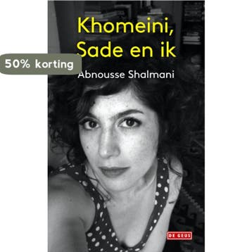 Khomeini, Sade en ik 9789044534504 Abnousse Shalmani, Boeken, Verzenden, Zo goed als nieuw, Abnousse Shalmani