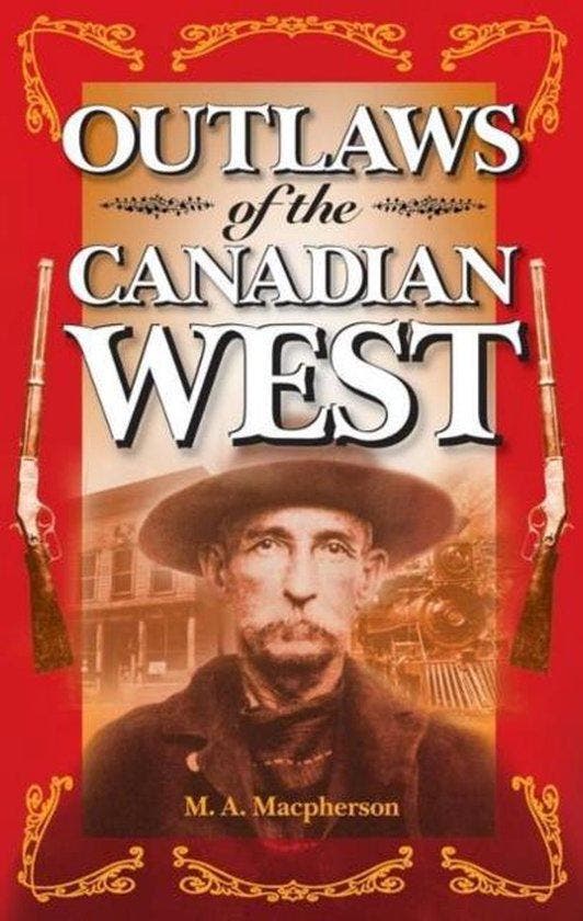 Outlaws of the Canadian West 9781551051666 M.A. Macpherson, Boeken, Taal | Engels, Gelezen, Verzenden