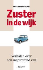 Zuster in de wijk 9789493272071 Anne Elsinghorst, Boeken, Verzenden, Zo goed als nieuw, Anne Elsinghorst