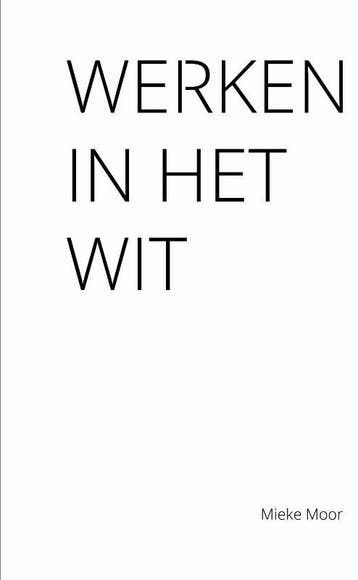 Werken in het wit 9789086841585 Mieke Moor, Verzenden, Gelezen, Mieke Moor