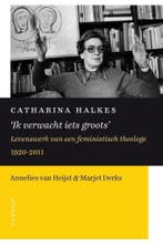 Catharina Halkes Ik verwacht iets groots 9789460042645, Boeken, Verzenden, Zo goed als nieuw, Annelies van Heijst
