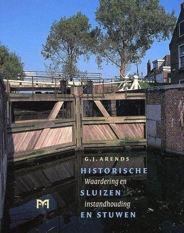 Historische sluizen en stuwen - waardering en instandhouding, Verzenden, Gelezen, G.J. Arends