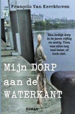 Mijn dorp aan de waterkant 9789464187458, Verzenden, Zo goed als nieuw, François Van Kerckhoven