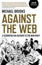 Against the Web - A Cosmopolitan Answer to the New Right, Boeken, Verzenden, Zo goed als nieuw, Michael Brooks