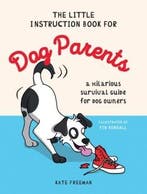 The Little Instruction Book for Dog Parents 9781837993642, Verzenden, Zo goed als nieuw, Kate Freeman