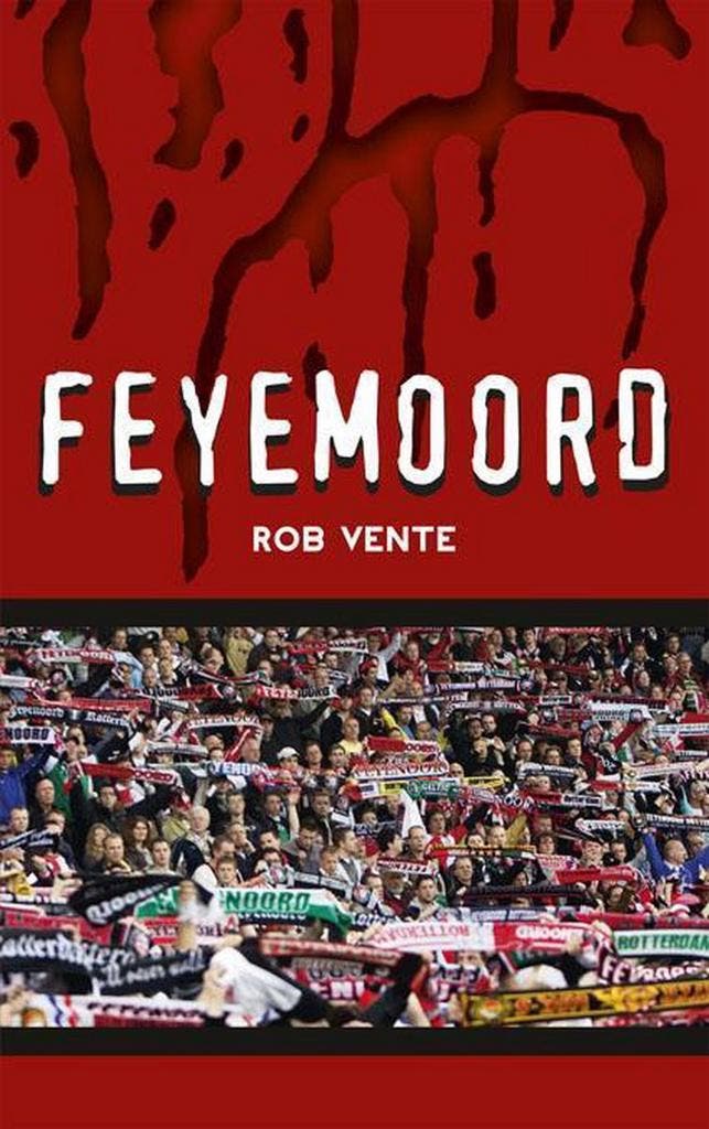 Feyemoord 9789491354250 Rob Vente, Boeken, Thrillers, Gelezen, Verzenden