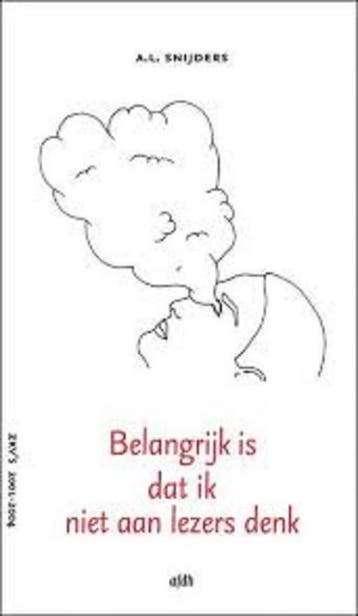 Belangrijk is dat ik niet aan lezers denk 9789081118026, Boeken, Verzenden, Gelezen, A.L. Snijders