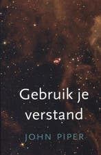Gebruik je verstand! 9789051944082 John Piper, Verzenden, John Piper