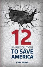 12 Simple Solutions to Save America 9781942586135 John Burke, Verzenden, John Burke