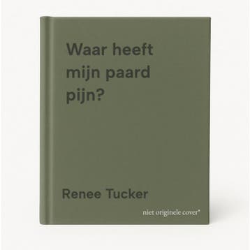 Waar heeft mijn paard pijn? 9789492284235 Renee Tucker, Verzenden, Zo goed als nieuw, Renee Tucker