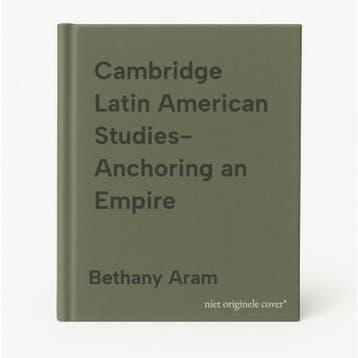 Cambridge Latin American Studies- Anchoring an Empire, Verzenden, Zo goed als nieuw, Bethany Aram