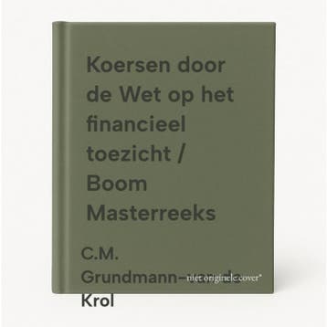 Koersen door de Wet op het financieel toezicht / Boom, Verzenden, Gelezen, C.M. Grundmann-van de Krol
