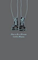 How to Be a Woman 9780062564740 Caitlin Moran, Boeken, Verzenden, Gelezen, Caitlin Moran