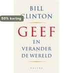 Geef en verander de wereld 9789050188692 B. Clinton, Verzenden, Gelezen, B. Clinton