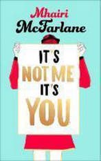 Its Not Me, its You 9780007549474 McFarlane, Verzenden, Gelezen, McFarlane