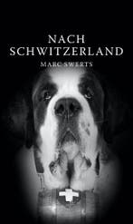 Nach Schwitzerland 9789493111615 Marc Swerts, Boeken, Verzenden, Zo goed als nieuw, Marc Swerts