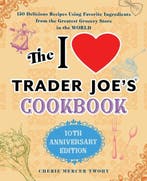 The I Love Trader Joes Cookbook: 10th Anniversary Edition:, Verzenden, Cherie Mercer Twohy