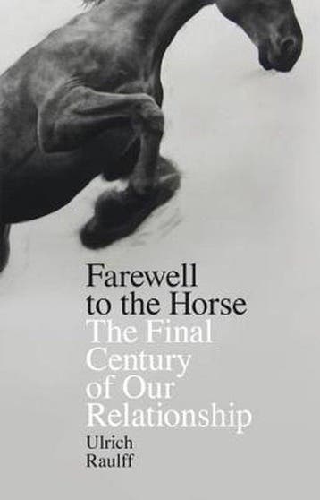 Farewell to the Horse 9780241257609 Ulrich Raulff, Verzenden, Gelezen, Ulrich Raulff
