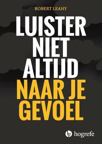 Luister niet altijd naar je gevoel 9789492297433, Verzenden, Robert Leahy