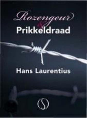 Rozengeur en prikkeldraad 9789491411168 Hans Laurentius, Verzenden, Zo goed als nieuw, Hans Laurentius