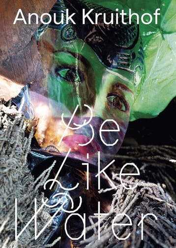 Anouk Kruithof: Be Like Water 9788867495719 Anouk Kruithof, Verzenden, Gelezen, Anouk Kruithof