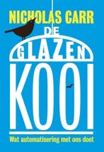 De glazen kooi 9789491845345 Nicholas Carr, Verzenden, Nicholas Carr