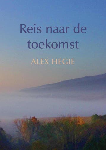 Reis naar de toekomst - Alex Hegie - 9789048437931 - Paperba, Verzenden, Nieuw