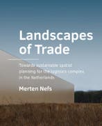 Landscapes of Trade / A+BE Architecture and the Built, Verzenden, Zo goed als nieuw, Merten Nefs