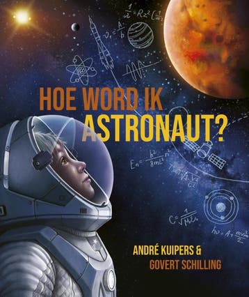 Hoe Word Ik Astronaut? | André Kuipers; Govert Schilling, Verzenden, André Kuipers; Govert Schilling