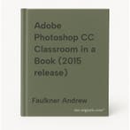 Adobe Photoshop CC Classroom in a Book (2015 release), Verzenden, Gelezen, Faulkner Andrew