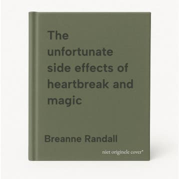 The unfortunate side effects of heartbreak and magic, Verzenden, Breanne Randall