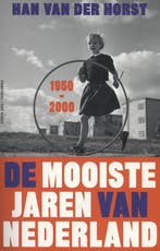 De mooiste jaren van Nederland, 1950-2000 9789035139251, Verzenden, Zo goed als nieuw, Han van der Horst