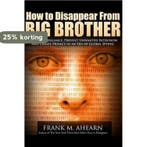 How to Disappear from Big Brother 9781497524385, Verzenden, Zo goed als nieuw, Frank M Ahearn