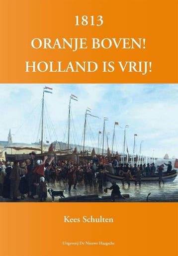 1813 Oranje boven! 9789491168475 Kees Schulten, Verzenden, Kees Schulten