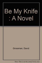 Be My Knife 9780374299774 David Grossman, Verzenden, Zo goed als nieuw, David Grossman