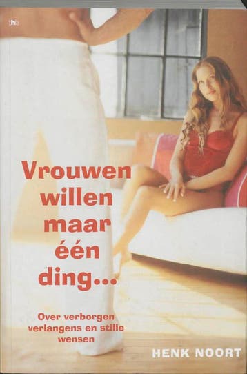 VROUWEN WILLEN MAAR EEN DING 9789044310214 H. Noort, Verzenden, Zo goed als nieuw, H. Noort
