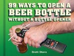 99 Ways to Open a Beer Bottle Without a Bottle Opener, Verzenden, Zo goed als nieuw, Brett Stern