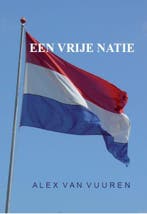 Een vrije natie 9789057983696 Alex van Vuuren, Boeken, Verzenden, Gelezen, Alex van Vuuren