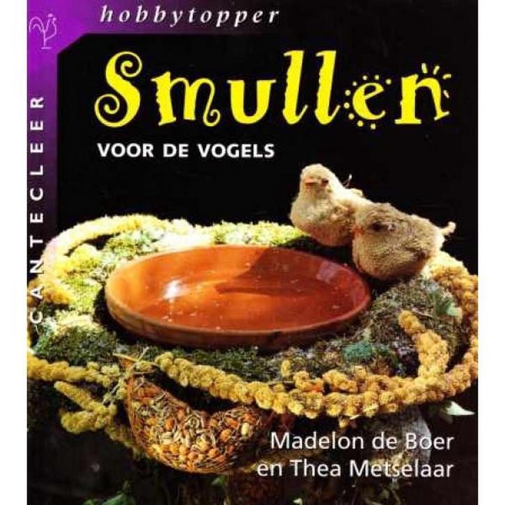 Smullen voor de vogels / Cantecleer hobbytopper T. Metselaar, Livres, Loisirs & Temps libre, Envoi