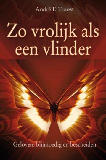 Zo Vrolijk Als Een Vlinder - André F. Troost - 9789033818912, Verzenden