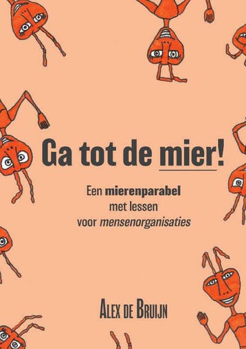 Ga tot de mier! Een mierenparabel met lessen voor, Verzenden, Alex de Bruijn
