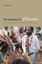 The Meaning of the Whitemen - Race and Modernity in the, Verzenden, Ira Bashkow
