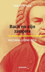 Bach en zijn zangers / Huizinga-lezing / 2016 9789035253421, Boeken, Verzenden, Zo goed als nieuw, Ton Koopman