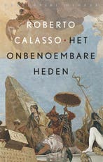 Het onbenoembare heden 9789028427587 Roberto Calasso, Verzenden, Zo goed als nieuw, Roberto Calasso