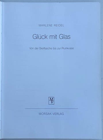 Marlene Reidel - GLÜCK MIT GLAS - von der Bierflasche bis