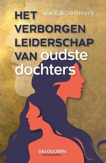 Het verborgen leiderschap van oudste dochters 9789089656803, Verzenden, Zo goed als nieuw, Aike Borghuis