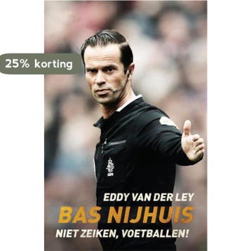 Bas Nijhuis - Niet zeiken, voetballen! 9789048846757, Verzenden, Zo goed als nieuw, Eddy van der Ley