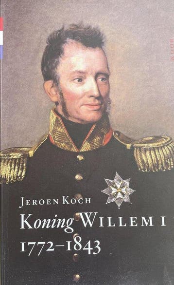 Koning Willem I 1772-1843 9789089533029 Jeroen Koch, Verzenden, Zo goed als nieuw, Jeroen Koch