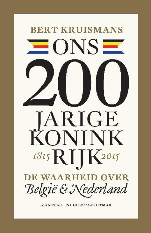 Ons 200-jarige koninkrijk 1815-2015 9789022331965, Boeken, Geschiedenis | Wereld, Gelezen, Verzenden